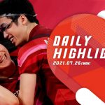 7/26（月） 東京2020オリンピック DAILY HIGHLIGHTS